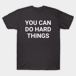 You Can Do Hard Things T-Shirt